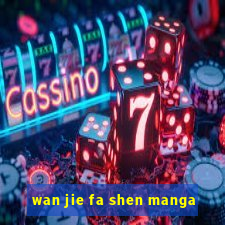 wan jie fa shen manga