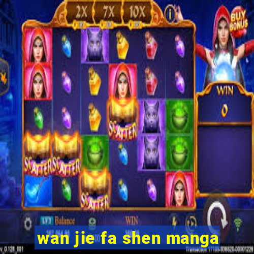 wan jie fa shen manga