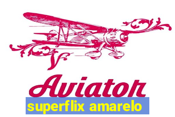 superflix amarelo