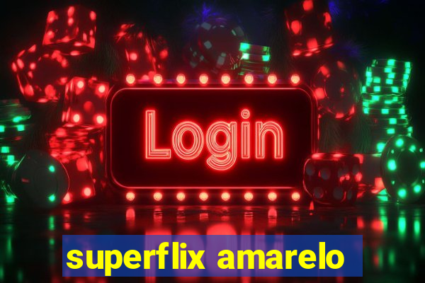 superflix amarelo