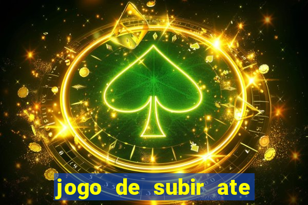 jogo de subir ate o ceu