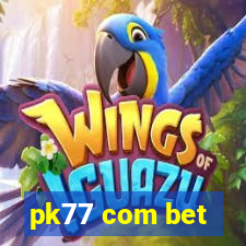 pk77 com bet