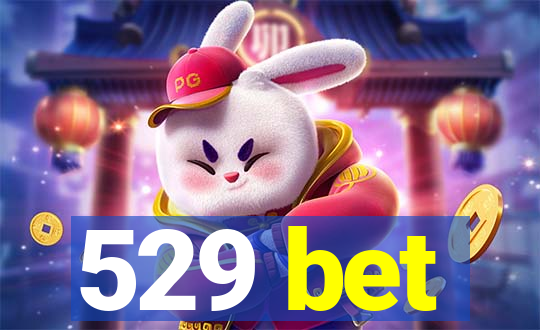 529 bet