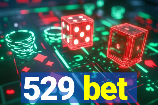 529 bet