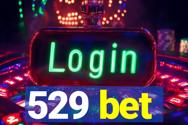 529 bet