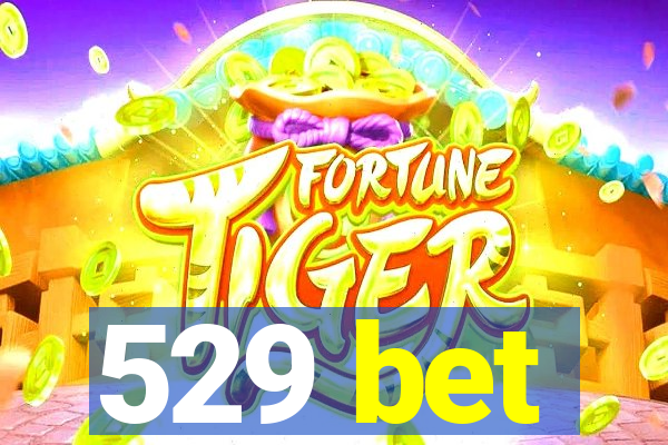 529 bet