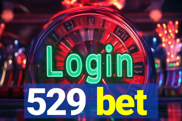 529 bet