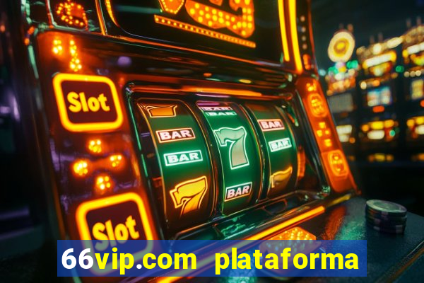 66vip.com plataforma de jogos