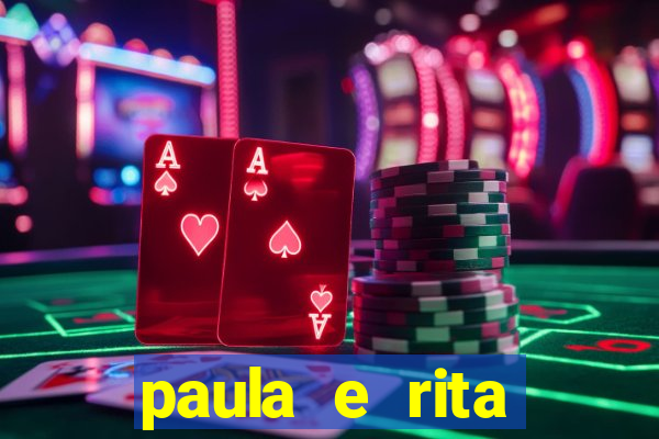 paula e rita compraram muitas cartelas no bingo e gastaram