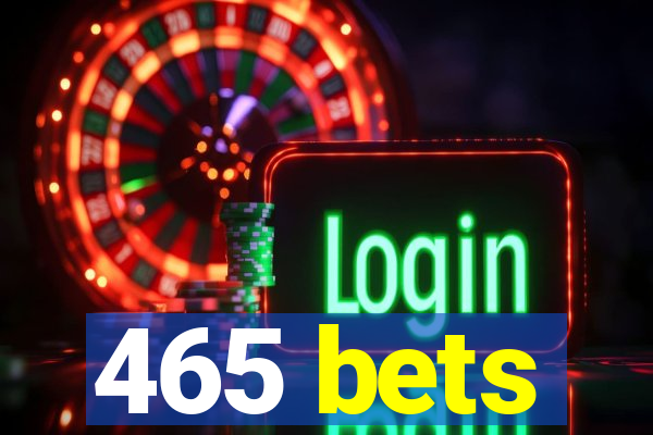 465 bets