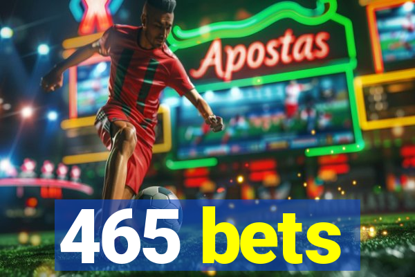 465 bets