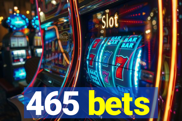 465 bets