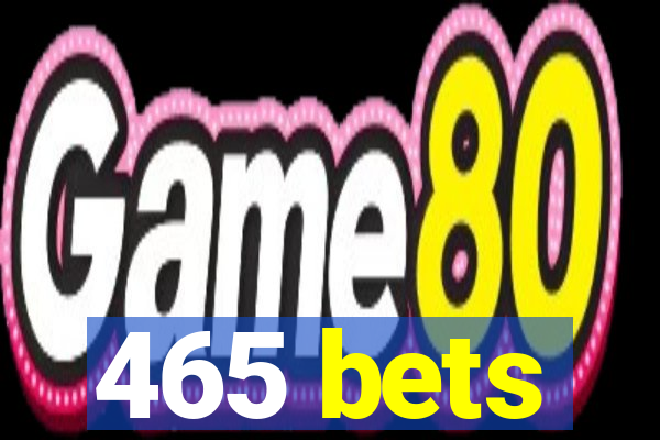 465 bets