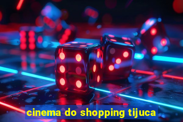 cinema do shopping tijuca