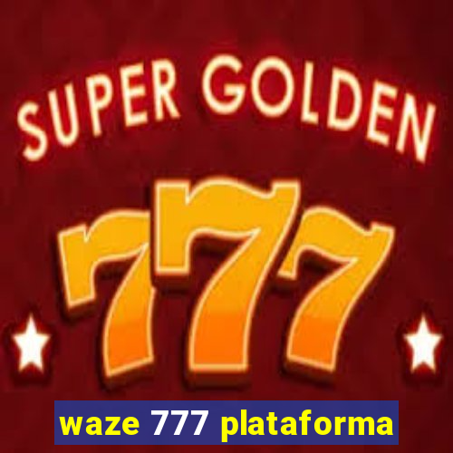 waze 777 plataforma