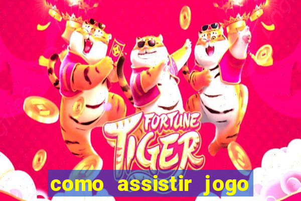 como assistir jogo sem delay