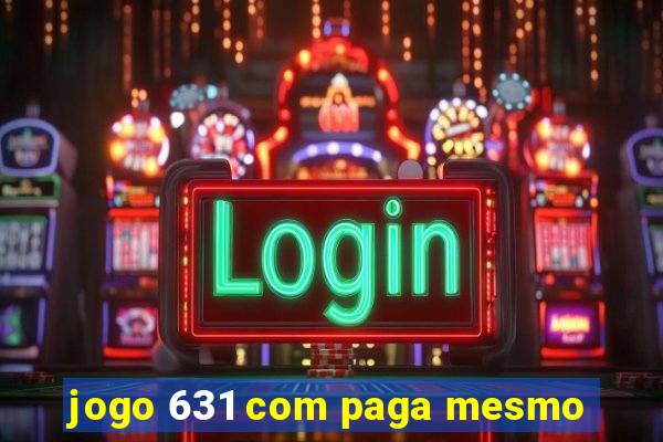 jogo 631 com paga mesmo