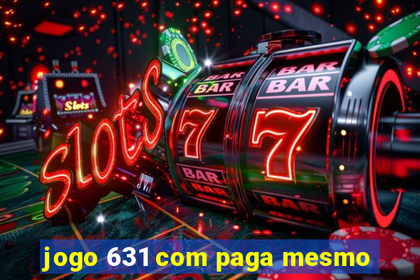 jogo 631 com paga mesmo