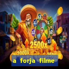 a forja filme completo dublado topflix