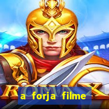 a forja filme completo dublado topflix