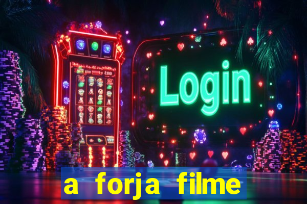 a forja filme completo dublado topflix