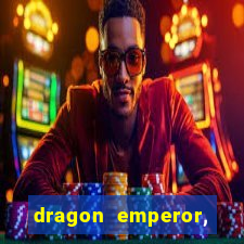 dragon emperor, martial god