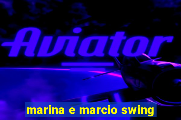 marina e marcio swing