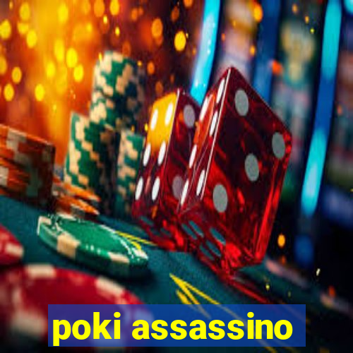 poki assassino