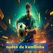 nudes da kamilinha