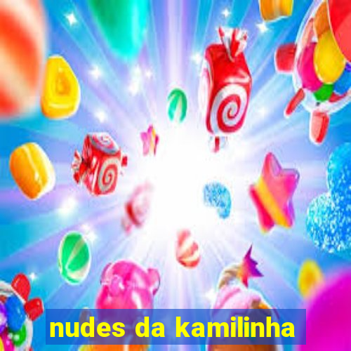 nudes da kamilinha