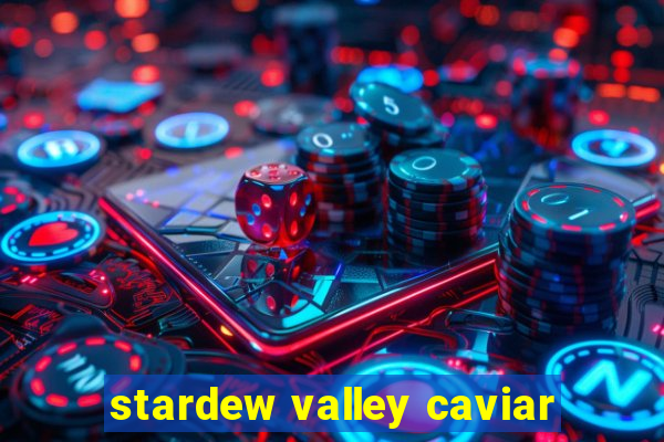 stardew valley caviar