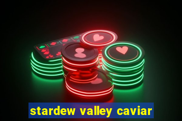 stardew valley caviar