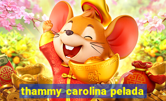 thammy carolina pelada