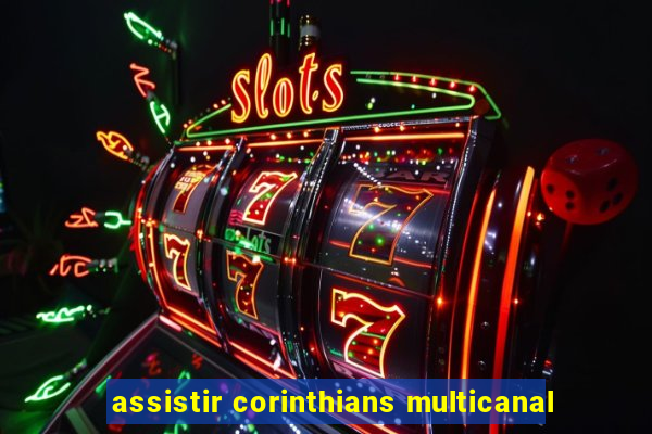 assistir corinthians multicanal