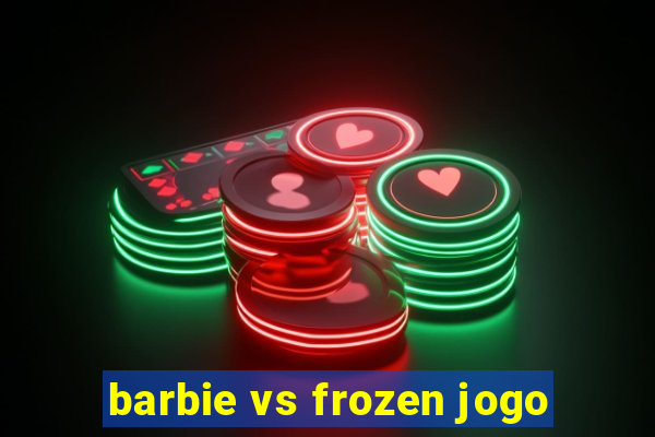 barbie vs frozen jogo