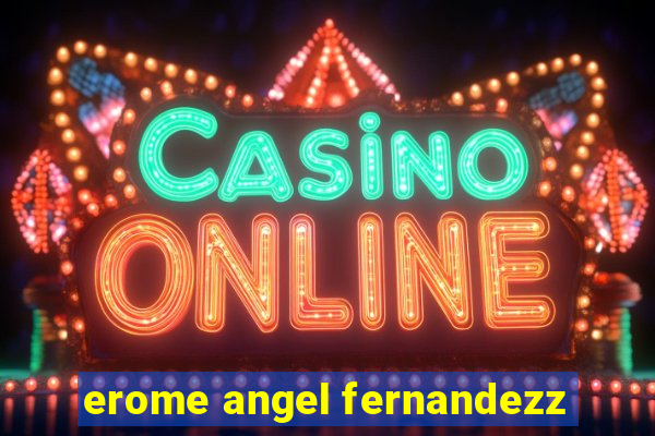 erome angel fernandezz