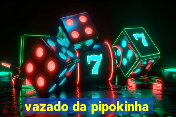 vazado da pipokinha