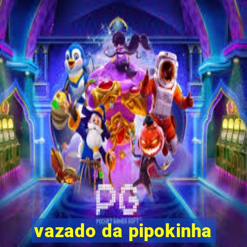 vazado da pipokinha