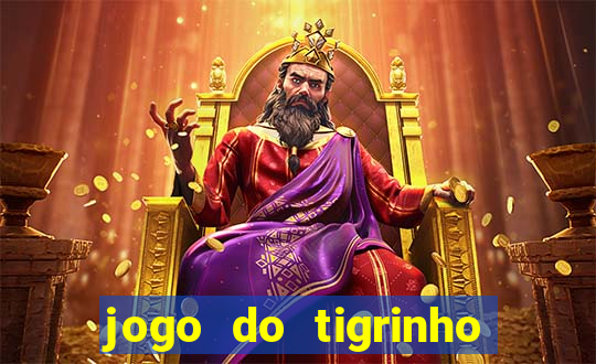 jogo do tigrinho sem depositar nada