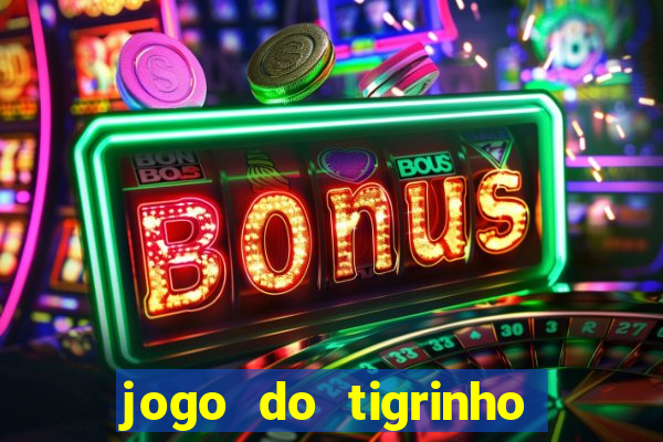 jogo do tigrinho sem depositar nada