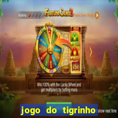 jogo do tigrinho sem depositar nada