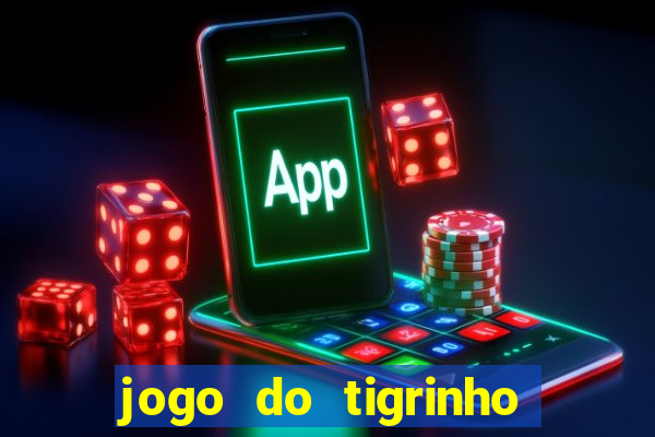 jogo do tigrinho sem depositar nada