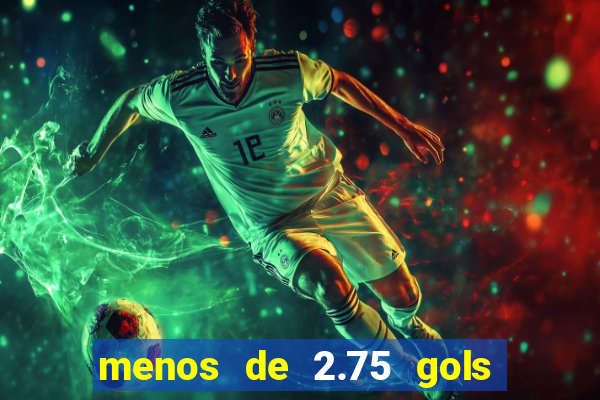 menos de 2.75 gols o que significa