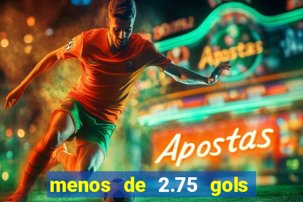 menos de 2.75 gols o que significa