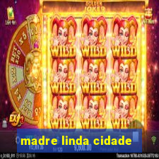 madre linda cidade