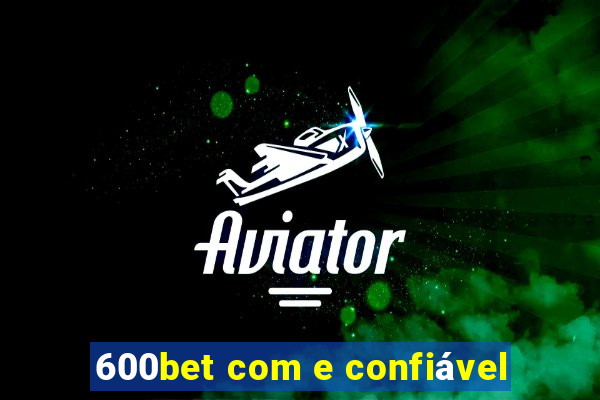 600bet com e confiável