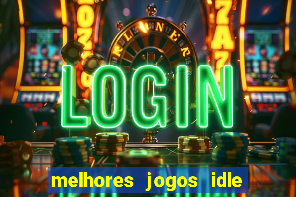 melhores jogos idle para android