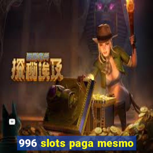 996 slots paga mesmo