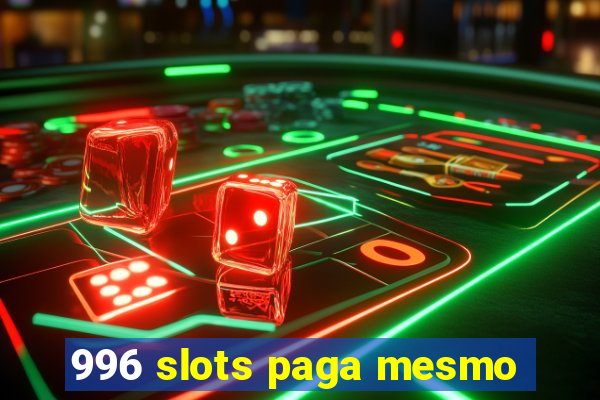 996 slots paga mesmo