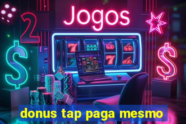 donus tap paga mesmo